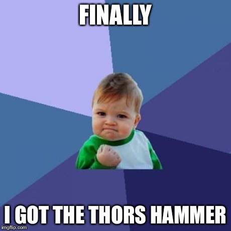 Success Kid Meme | FINALLY I GOT THE THORS HAMMER | image tagged in memes,success kid | made w/ Imgflip meme maker