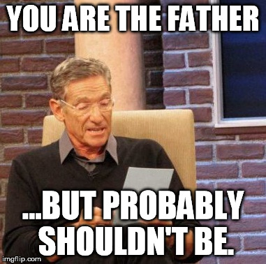 Maury Lie Detector Meme | YOU ARE THE FATHER ...BUT PROBABLY SHOULDN'T BE. | image tagged in memes,maury lie detector | made w/ Imgflip meme maker