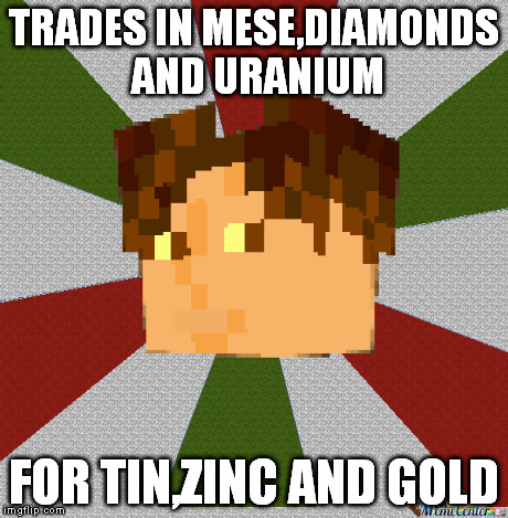 TRADES IN MESE,DIAMONDS AND URANIUM FOR TIN,ZINC AND GOLD | image tagged in minetestdamiendamiano | made w/ Imgflip meme maker
