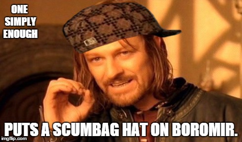 One Does Not Simply Meme | ONE SIMPLY ENOUGH PUTS A SCUMBAG HAT ON BOROMIR. | image tagged in memes,one does not simply,scumbag | made w/ Imgflip meme maker