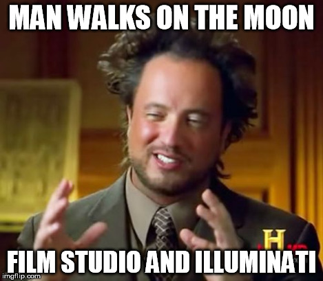 Ancient Aliens Meme | MAN WALKS ON THE MOON FILM STUDIO AND ILLUMINATI | image tagged in memes,ancient aliens | made w/ Imgflip meme maker