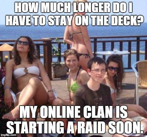 Priority Peter | HOW MUCH LONGER DO I HAVE TO STAY ON THE DECK? MY ONLINE CLAN IS STARTING A RAID SOON. | image tagged in memes,priority peter | made w/ Imgflip meme maker