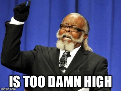 The amount of people who don't look at the title | IS TOO DAMN HIGH | image tagged in memes,too damn high | made w/ Imgflip meme maker