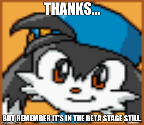 THANKS... BUT REMEMBER IT'S IN THE BETA STAGE STILL. | made w/ Imgflip meme maker