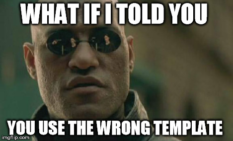 Matrix Morpheus Meme | WHAT IF I TOLD YOU YOU USE THE WRONG TEMPLATE | image tagged in memes,matrix morpheus | made w/ Imgflip meme maker