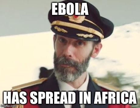 Captain Obvious | EBOLA HAS SPREAD IN AFRICA | image tagged in captain obvious | made w/ Imgflip meme maker