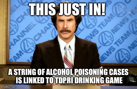 BREAKING NEWS | THIS JUST IN! A STRING OF ALCOHOL POISONING CASES IS LINKED TO TDPRI DRINKING GAME | image tagged in breaking news | made w/ Imgflip meme maker