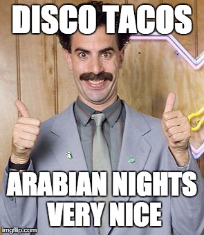 borat | DISCO TACOS ARABIAN NIGHTS VERY NICE | image tagged in borat | made w/ Imgflip meme maker