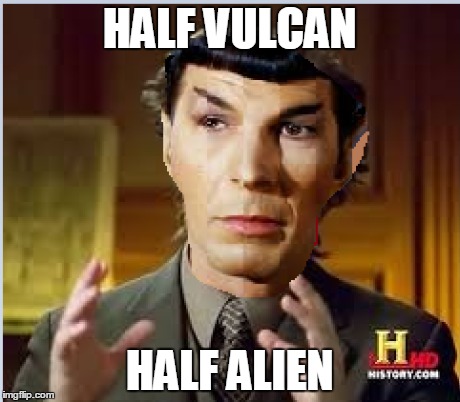 HALF VULCAN HALF ALIEN | made w/ Imgflip meme maker