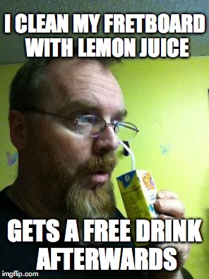 I CLEAN MY FRETBOARD WITH LEMON JUICE GETS A FREE DRINK AFTERWARDS | image tagged in juicebox hero | made w/ Imgflip meme maker