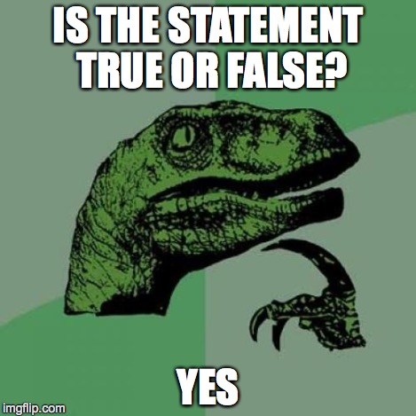 Philosoraptor Meme | IS THE STATEMENT TRUE OR FALSE? YES | image tagged in memes,philosoraptor | made w/ Imgflip meme maker