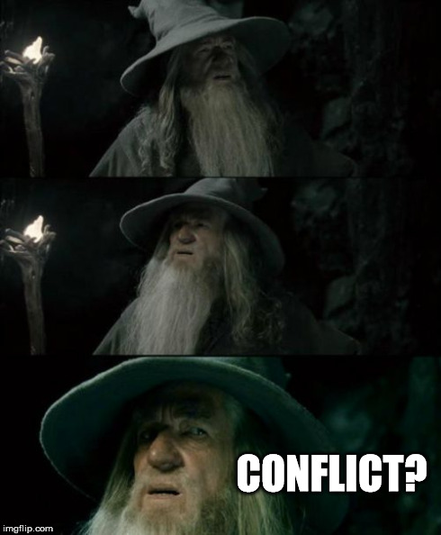 Confused Gandalf Meme | CONFLICT? | image tagged in memes,confused gandalf | made w/ Imgflip meme maker