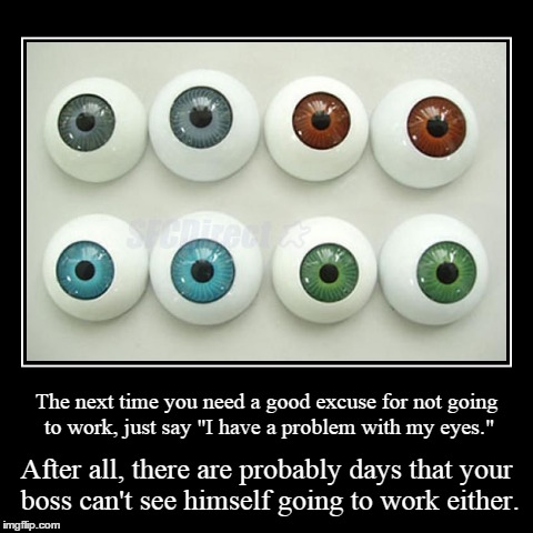 I see eyes... | image tagged in funny,demotivationals,work | made w/ Imgflip demotivational maker