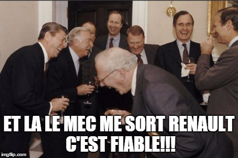 Laughing Men In Suits Meme | ET LA LE MEC ME SORT
RENAULT C'EST FIABLE!!! | image tagged in memes,laughing men in suits | made w/ Imgflip meme maker