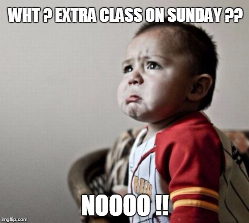 Criana | WHT ? EXTRA CLASS ON SUNDAY ?? NOOOO !! | image tagged in memes,criana | made w/ Imgflip meme maker