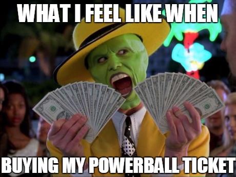 lotto dreams | WHAT I FEEL LIKE WHEN BUYING MY POWERBALL TICKET | image tagged in memes,money money,funny | made w/ Imgflip meme maker