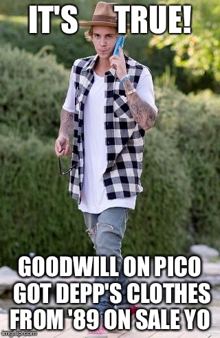 Bieber Depp | IT'S      TRUE! GOODWILL ON PICO GOT DEPP'S CLOTHES FROM '89 ON SALE YO | image tagged in justin bieber,johnny depp | made w/ Imgflip meme maker