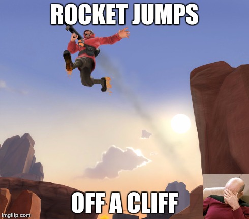 ROCKET JUMPS OFF A CLIFF | image tagged in captain picard facepalm,tf2 | made w/ Imgflip meme maker
