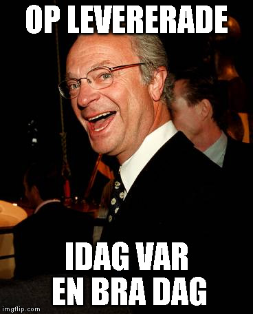 OP LEVERERADE IDAG VAR EN BRA DAG | made w/ Imgflip meme maker