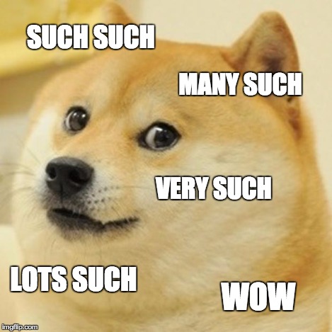 Doge Meme | SUCH SUCH MANY SUCH VERY SUCH LOTS SUCH WOW | image tagged in memes,doge | made w/ Imgflip meme maker