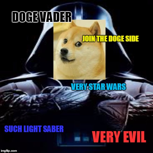 Doge Vader | DOGE VADER JOIN THE DOGE SIDE VERY STAR WARS SUCH LIGHT SABER VERY EVIL | image tagged in doge | made w/ Imgflip meme maker
