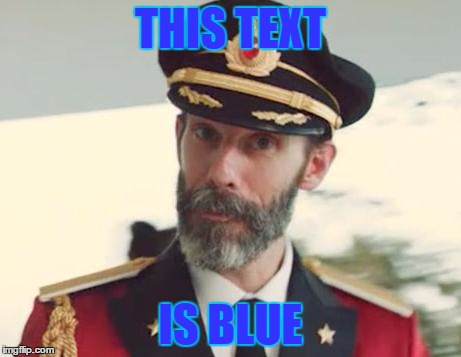 Captain Obvious | THIS TEXT IS BLUE | image tagged in captain obvious | made w/ Imgflip meme maker