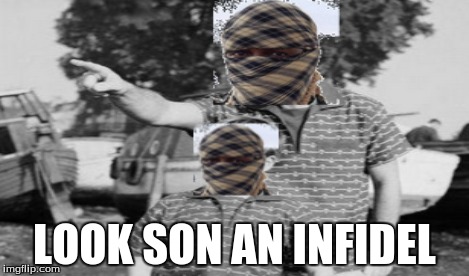 LOOK SON AN INFIDEL | made w/ Imgflip meme maker