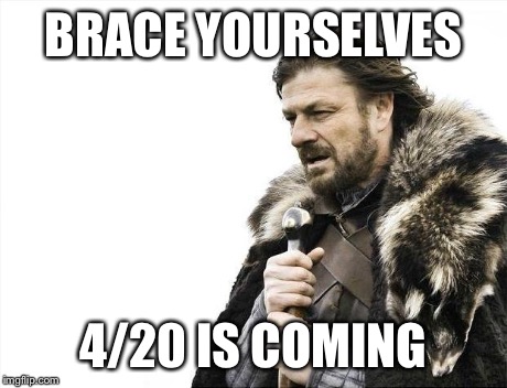 420 Blaze it! | BRACE YOURSELVES 4/20 IS COMING | image tagged in memes,brace yourselves x is coming,420,mlg,holiday | made w/ Imgflip meme maker