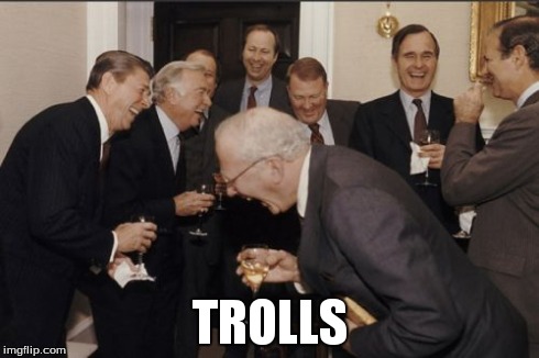 Laughing Men In Suits | TROLLS | image tagged in memes,laughing men in suits | made w/ Imgflip meme maker