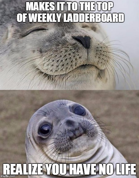 Short Satisfaction VS Truth Meme | MAKES IT TO THE TOP OF WEEKLY LADDERBOARD REALIZE YOU HAVE NO LIFE | image tagged in short satisfaction vs truth,awkward moment sealion,imgflip | made w/ Imgflip meme maker