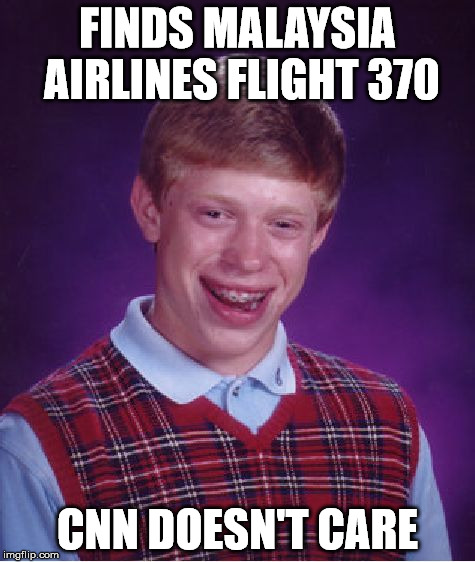 Bad Luck Brian | FINDS MALAYSIA AIRLINES FLIGHT 370 CNN DOESN'T CARE | image tagged in memes,bad luck brian,flight 370,malaysia airplane,sfw | made w/ Imgflip meme maker