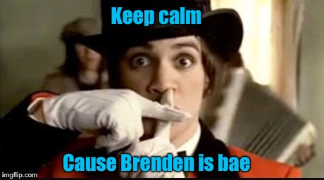 Brenden is life | Keep calm Cause Brenden is bae | image tagged in music | made w/ Imgflip meme maker
