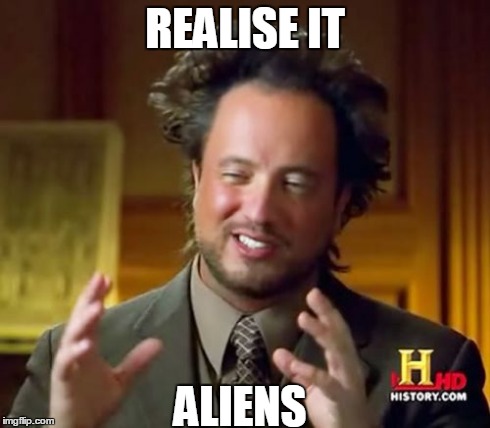 Ancient Aliens | REALISE IT ALIENS | image tagged in memes,ancient aliens | made w/ Imgflip meme maker