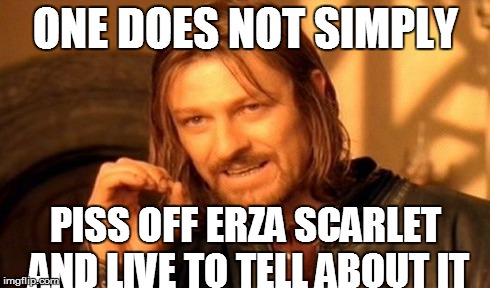 One Does Not Simply Meme | ONE DOES NOT SIMPLY PISS OFF ERZA SCARLET AND LIVE TO TELL ABOUT IT | image tagged in memes,one does not simply | made w/ Imgflip meme maker