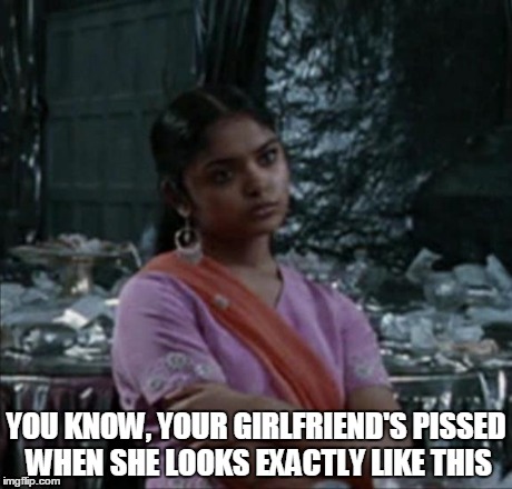 YOU KNOW, YOUR GIRLFRIEND'S PISSED WHEN SHE LOOKS EXACTLY LIKE THIS | image tagged in patil | made w/ Imgflip meme maker