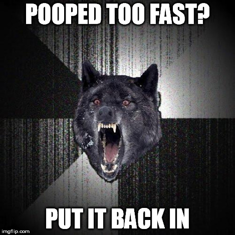 POOPED TOO FAST? PUT IT BACK IN | made w/ Imgflip meme maker