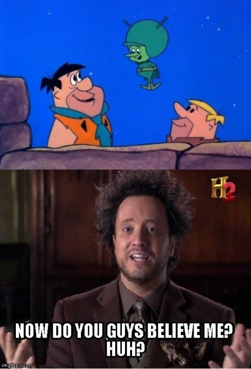 image tagged in ancient aliens was right all along,ancient aliens,flinstones | made w/ Imgflip meme maker