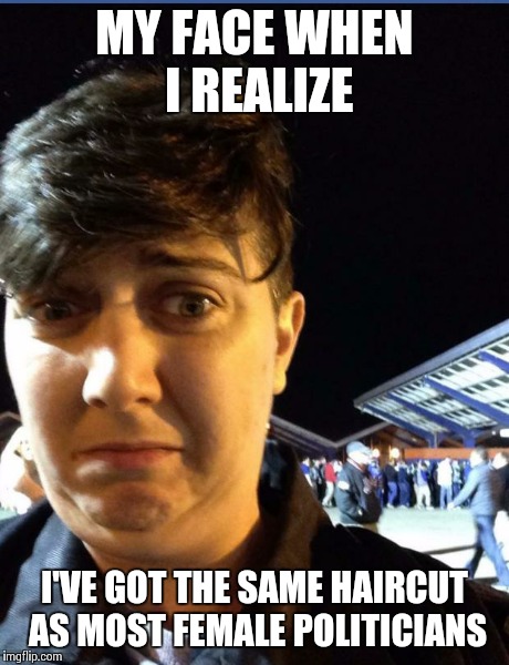 MY FACE WHEN I REALIZE I'VE GOT THE SAME HAIRCUT AS MOST FEMALE POLITICIANS | image tagged in mfwir,politicians | made w/ Imgflip meme maker