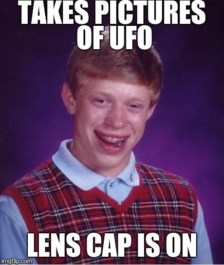 Bad Luck Brian | TAKES PICTURES OF UFO LENS CAP IS ON | image tagged in memes,bad luck brian | made w/ Imgflip meme maker