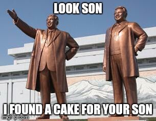 LOOK SON I FOUND A CAKE FOR YOUR SON | image tagged in look son | made w/ Imgflip meme maker