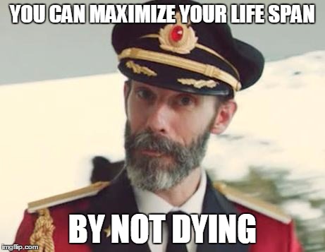 Captain Obvious | YOU CAN MAXIMIZE YOUR LIFE SPAN BY NOT DYING | image tagged in captain obvious | made w/ Imgflip meme maker