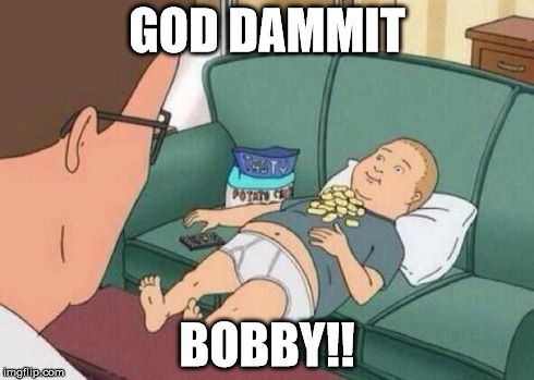 king of the hill | GOD DAMMIT BOBBY!! | image tagged in king of the hill | made w/ Imgflip meme maker