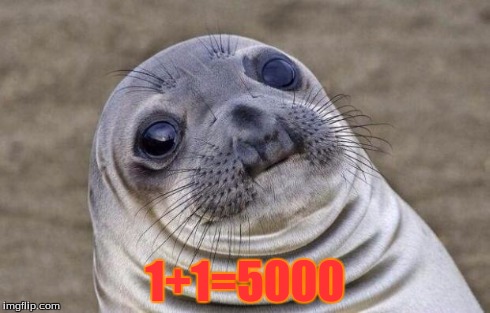 Awkward Moment Sealion | 1+1=5000 | image tagged in memes,awkward moment sealion | made w/ Imgflip meme maker