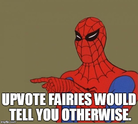 Spiderman Disagrees | UPVOTE FAIRIES WOULD TELL YOU OTHERWISE. | image tagged in spiderman disagrees | made w/ Imgflip meme maker