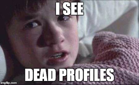 I See Dead People Meme | I SEE DEAD PROFILES | image tagged in memes,i see dead people | made w/ Imgflip meme maker