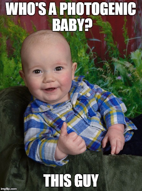 WHO'S A PHOTOGENIC BABY? THIS GUY | made w/ Imgflip meme maker