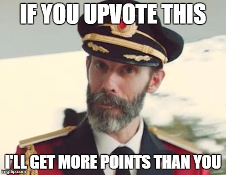 Captain Obvious | IF YOU UPVOTE THIS I'LL GET MORE POINTS THAN YOU | image tagged in captain obvious | made w/ Imgflip meme maker