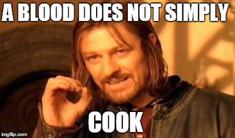 One Does Not Simply Meme | A BLOOD DOES NOT SIMPLY COOK | image tagged in memes,one does not simply | made w/ Imgflip meme maker