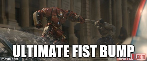 ultimate fist bump | ULTIMATE FIST BUMP | image tagged in age of ultron,ironman,hulk,respect,marvel | made w/ Imgflip meme maker