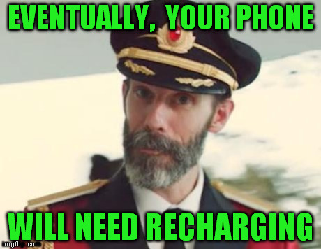 Captain Obvious | EVENTUALLY,  YOUR PHONE WILL NEED RECHARGING | image tagged in captain obvious | made w/ Imgflip meme maker